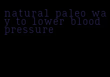 natural paleo way to lower blood pressure