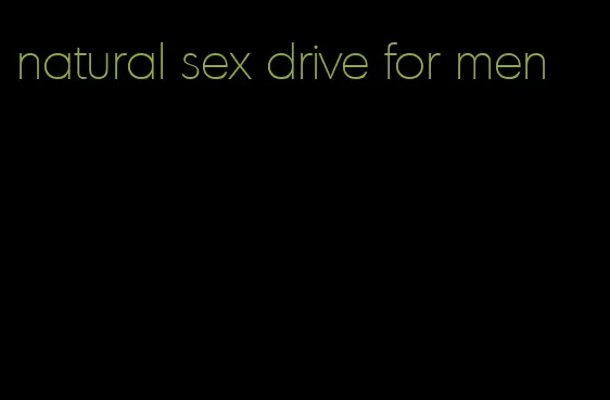 natural sex drive for men