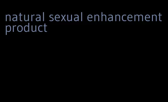 natural sexual enhancement product