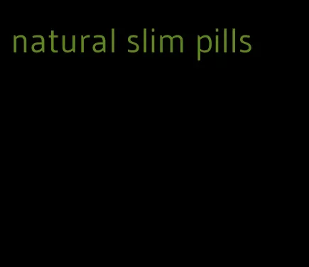 natural slim pills