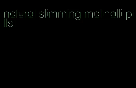 natural slimming malinalli pills