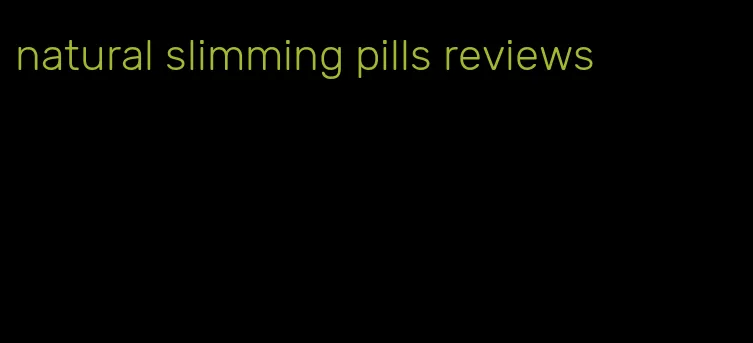 natural slimming pills reviews