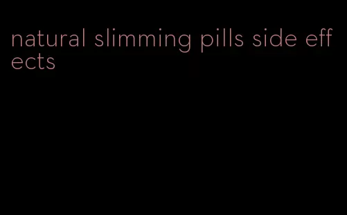 natural slimming pills side effects