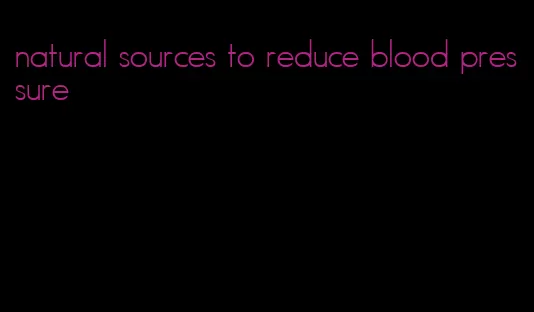 natural sources to reduce blood pressure