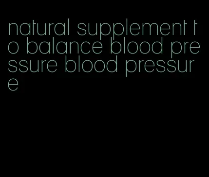 natural supplement to balance blood pressure blood pressure