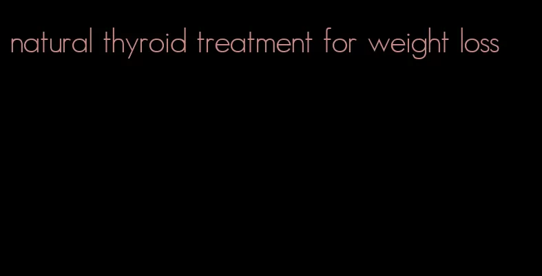 natural thyroid treatment for weight loss