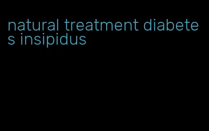 natural treatment diabetes insipidus