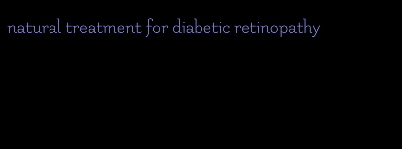 natural treatment for diabetic retinopathy