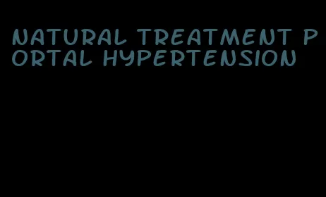 natural treatment portal hypertension