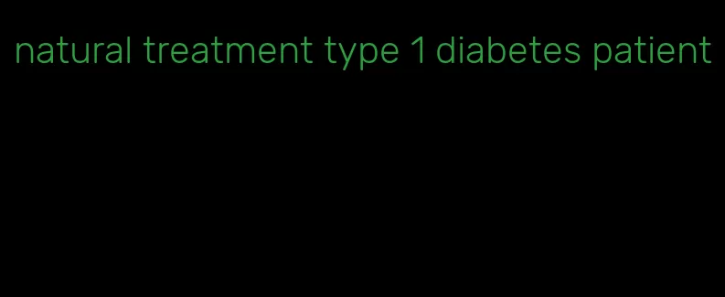 natural treatment type 1 diabetes patient