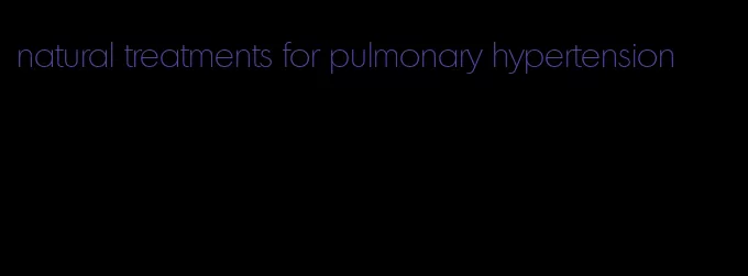 natural treatments for pulmonary hypertension