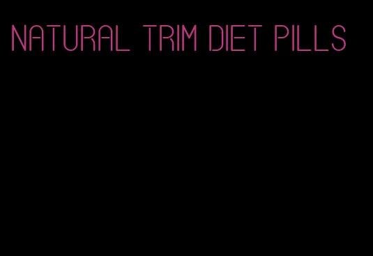 natural trim diet pills