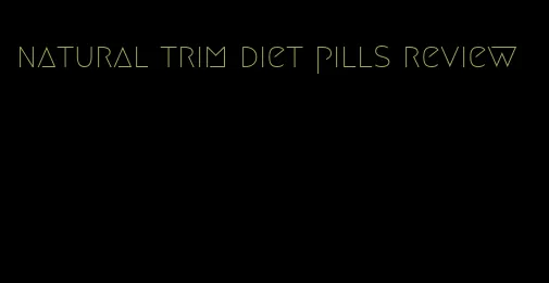 natural trim diet pills review