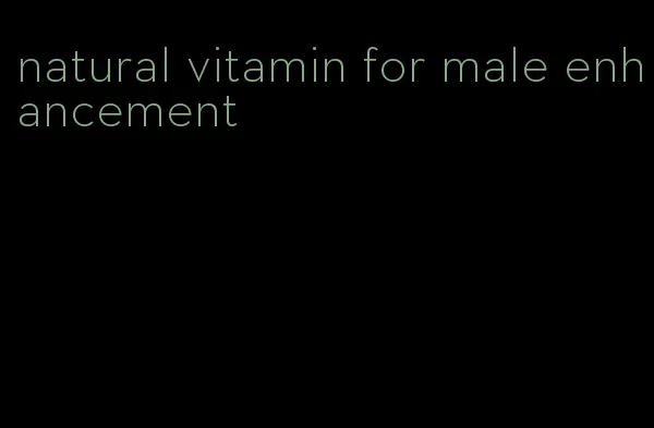 natural vitamin for male enhancement