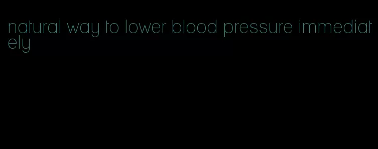 natural way to lower blood pressure immediately