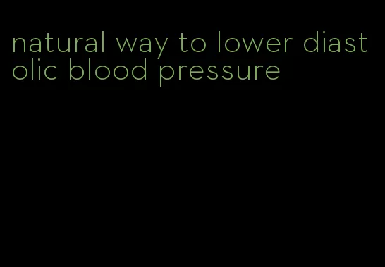 natural way to lower diastolic blood pressure