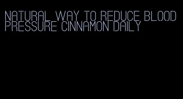 natural way to reduce blood pressure cinnamon daily