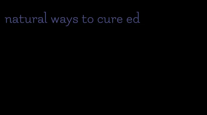 natural ways to cure ed