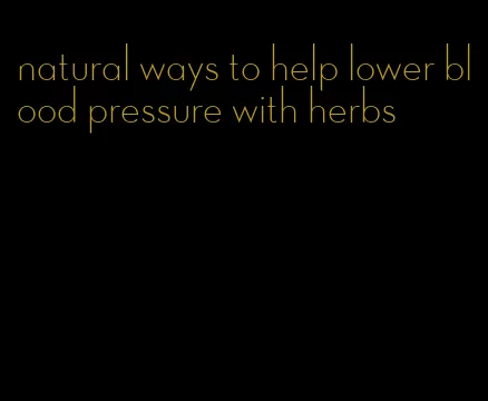 natural ways to help lower blood pressure with herbs