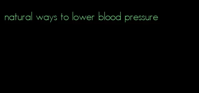 natural ways to lower blood pressure