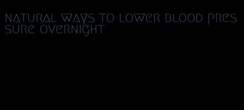 natural ways to lower blood pressure overnight