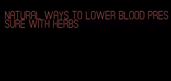 natural ways to lower blood pressure with herbs