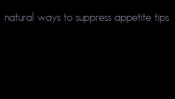 natural ways to suppress appetite tips