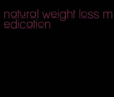 natural weight loss medication