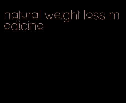 natural weight loss medicine