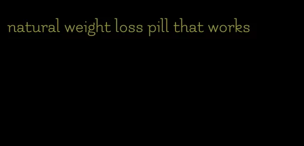 natural weight loss pill that works