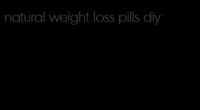 natural weight loss pills diy