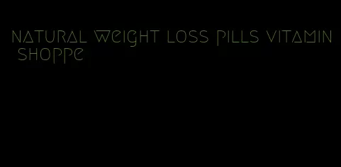 natural weight loss pills vitamin shoppe