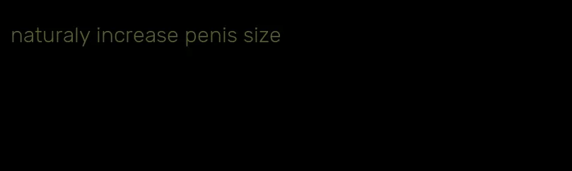 naturaly increase penis size