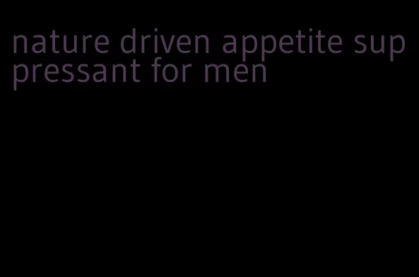 nature driven appetite suppressant for men