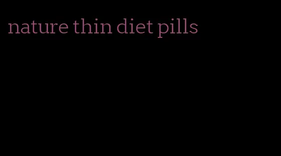 nature thin diet pills