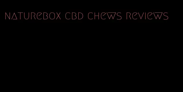 naturebox cbd chews reviews