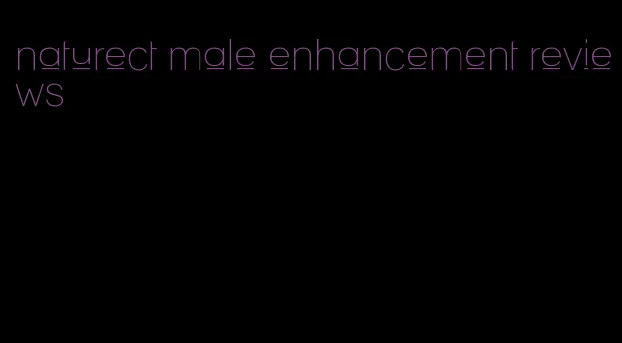 naturect male enhancement reviews