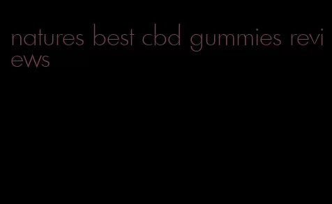 natures best cbd gummies reviews