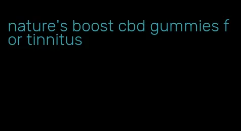 nature's boost cbd gummies for tinnitus