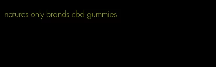 natures only brands cbd gummies