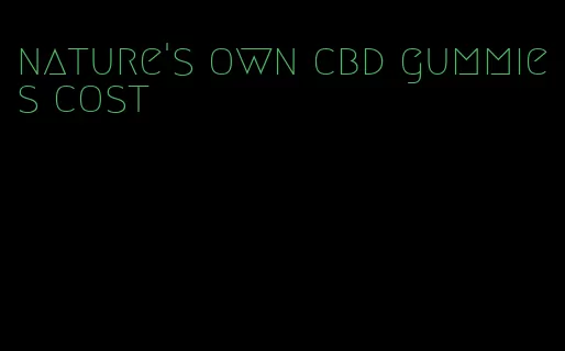 nature's own cbd gummies cost