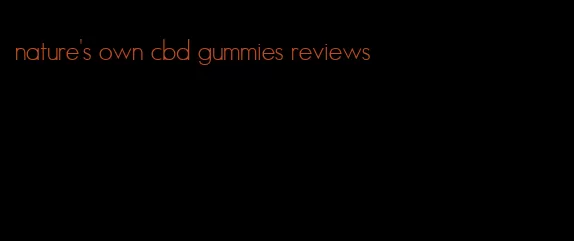 nature's own cbd gummies reviews