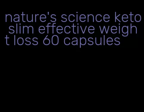 nature's science keto slim effective weight loss 60 capsules