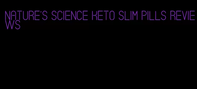 nature's science keto slim pills reviews