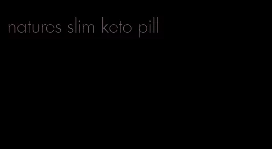 natures slim keto pill