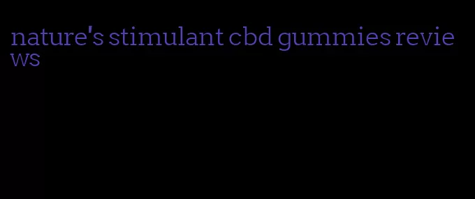 nature's stimulant cbd gummies reviews