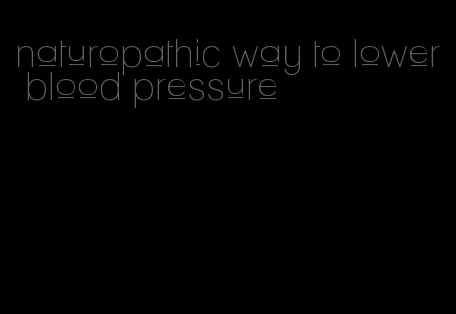 naturopathic way to lower blood pressure