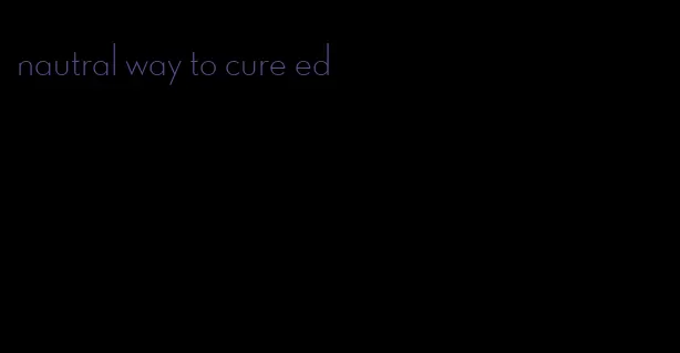 nautral way to cure ed