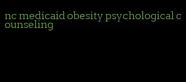 nc medicaid obesity psychological counseling