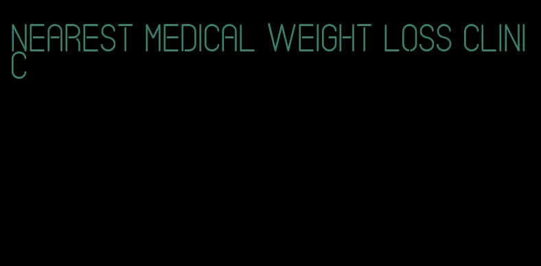 nearest medical weight loss clinic